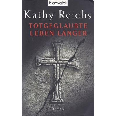Totgeglaubte leben länger / Tempe Brennan Bd.8, Taschenbuch von Kathy Reichs, Blanvalet