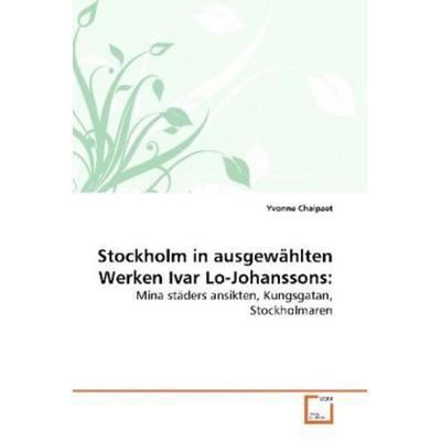 Chaipaet, Y: Stockholm in ausgewählten Werken Ivar Lo-Johans, Taschenbuch von Yvonne Chaipaet, VDM, 978-3-639-11881-0