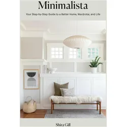 Minimalista: Your Step-By-Step Guide to a Better Home, Wardrobe, and Life, Sachbücher von Shira Gill