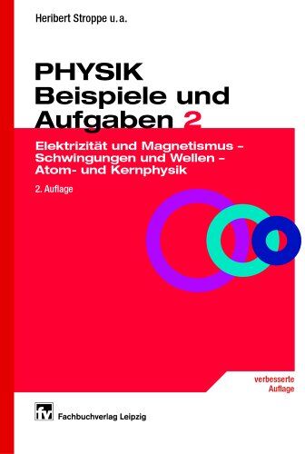 Heribert Stroppe - PHYSIK - Beispiele und Aufgaben: Band 2: Elektrizität und Magnetismus - Schwingungen und Wellen - Atom- und Kernphysik - Preis vom 11.10.2026 03:10:56 h