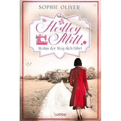 Hedley Mill - Wohin der Weg dich führt, Taschenbuch von Sophie Oliver, Lübbe, 978-3-404-19669-2