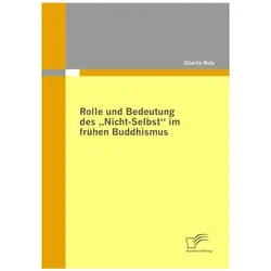 Rolle und Bedeutung des 'Nicht-Selbst' im frühen Buddhismus, Sachbücher von Charlie Rutz