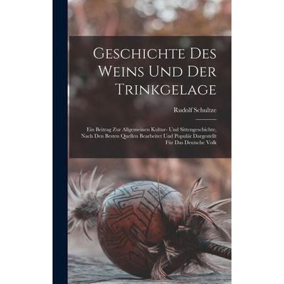 Geschichte Des Weins Und Der Trinkgelage, Gebundene Ausgabe von Rudolf Schultze, Legare Street Press, 978-1-01-638822-1