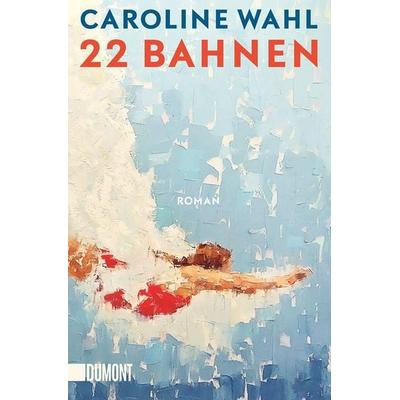 22 Bahnen, Taschenbuch von Caroline Wahl, DuMont Buchverlag, 978-3-8321-6724-0