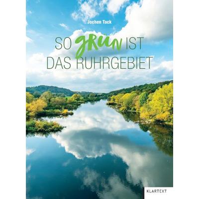 So grün ist das Ruhrgebiet, Gebundene Ausgabe von Jochen Tack, Klartext, 978-3-8375-2582-3