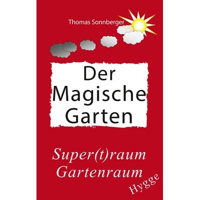 Hygge, Der magische Garten, Taschenbuch von Thomas Sonnberger, BoD – Books on Demand, 978-3-7412-3679-2