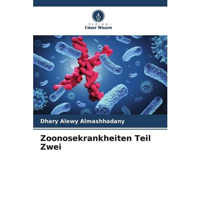 Zoonosekrankheiten Teil Zwei, Taschenbuch von Dhary Alewy Almashhadany, Verlag Unser Wissen, 978-620-5-71047-0