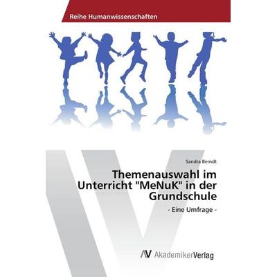 Themenauswahl im Unterricht 'MeNuK' in der Grundschule, Taschenbuch von Sandra Berndt, AV Akademikerverlag, 978-3-639-84306-4