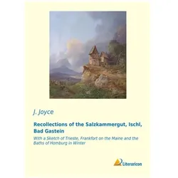 Recollections of the Salzkammergut, Ischl, Bad Gastein, Ratgeber von J. Joyce