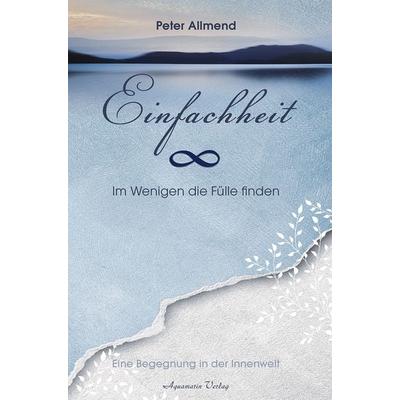 Einfachheit, Gebundene Ausgabe von Peter Allmend, Aquamarin, 978-3-89427-689-8