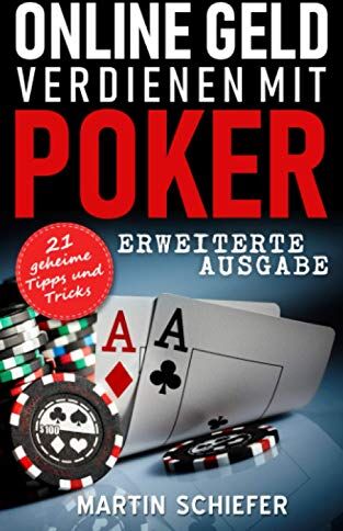Martin Schiefer - Online Geld verdienen mit Poker (Erweiterte Ausgabe): Vom Hobby-Spieler zum Karten-Hai – 21 geheime Tipps und Tricks für No Limit Texas Holdem Anfänger und Fortgeschrittene - Preis vom 13.10.2026 11:25:28 h