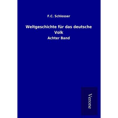 Weltgeschichte für das deutsche Volk, Taschenbuch von F. C. Schlosser, BoD - Books on Demand
