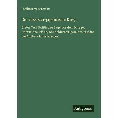 Der russisch-japanische Krieg, Gebundene Ausgabe von Freiherr Tettau, Antigonos Verlag, 978-3-563-97315-8