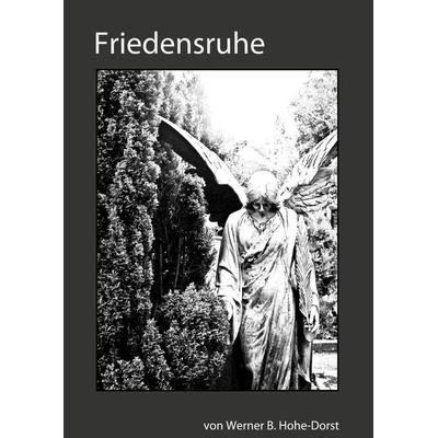 Friedensruhe, Taschenbuch von Werner Hohe-Dorst, Tredition, 978-3-347-80034-2