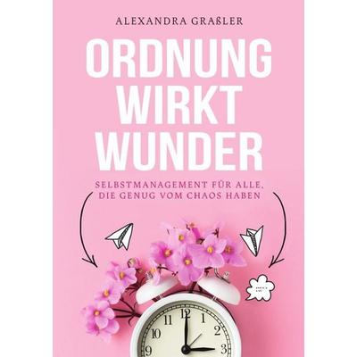 Ordnung wirkt Wunder, Taschenbuch von Alexandra Grassler, Epubli, 978-3-8190-9315-9