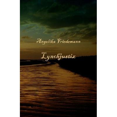 Lynchjustiz, Taschenbuch von Angelika Friedemann, Epubli, 978-3-7584-1919-5