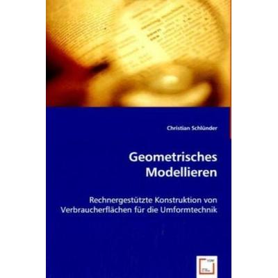 Schlünder, C: Geometrisches Modellieren, Taschenbuch von Christian Schlünder, VDM, 978-3-639-03939-9
