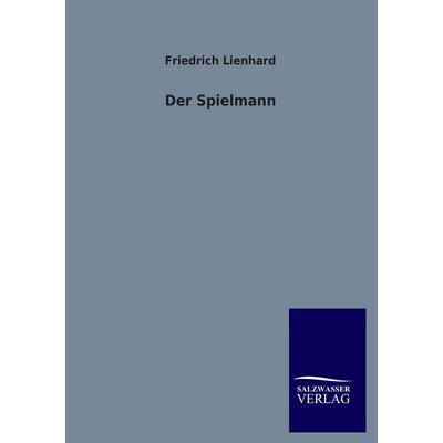 Der Spielmann, Taschenbuch von Friedrich Lienhard, Salzwasser, 978-3-8460-2920-6