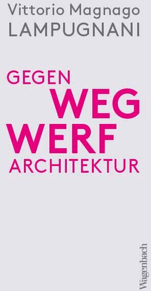 Vittorio Magnago Lampugnani - Gegen Wegwerfarchitektur - Weniger, dichter, dauerhafter bauen (Allgemeines Programm - Sachbuch) - Preis vom 14.10.2026 23:07:16 h