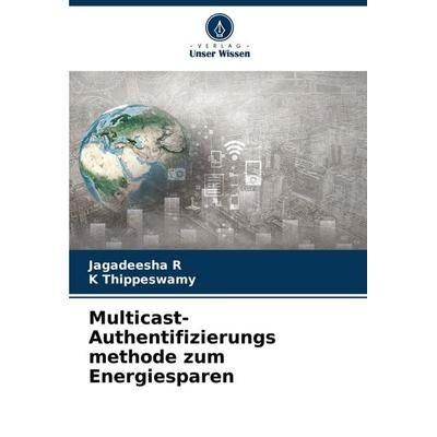 Multicast-Authentifizierungs methode zum Energiesparen, Taschenbuch von Jagadeesha R.,K. Thippeswamy, Verlag Unser Wissen, 978-620-6-64915-1