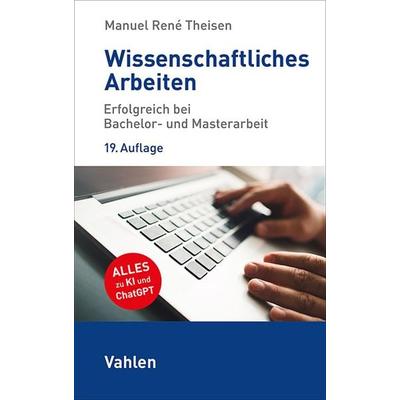 Wissenschaftliches Arbeiten, Taschenbuch von Manuel Rene Theisen, Vahlen, Franz, 978-3-8006-7472-5