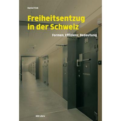 Freiheitsentzug in der Schweiz, Gebundene Ausgabe von Daniel Fink, NZZ Libro ein Imprint der Schwabe Verlagsgruppe AG, 978-3-03810-329-5