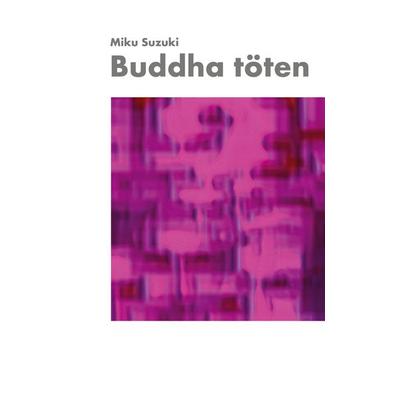 Buddha töten, Taschenbuch von Miku Suzuki, BoD – Books on Demand, 978-3-7534-1757-8