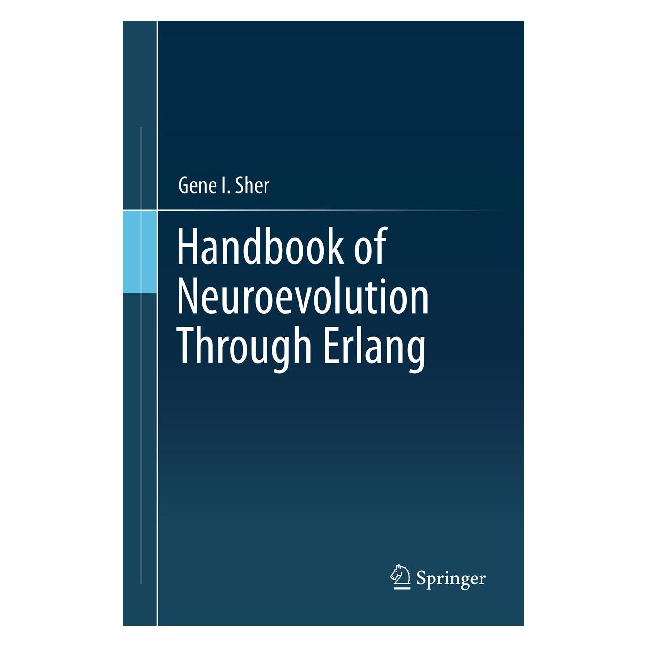 Springer Handbook of Neuroevolution Through Erlang (Englisch, Hardcover, Gene I Sher, Gene I. Sher) (9781461444626)