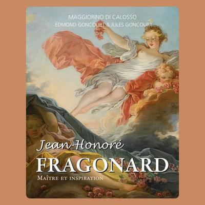 Jean-Honoré Fragonard : Maître et inspiration - Maggiorino Di Calosso,Edmond Goncourt,Jules Goncourt, Audio, 9798899561030