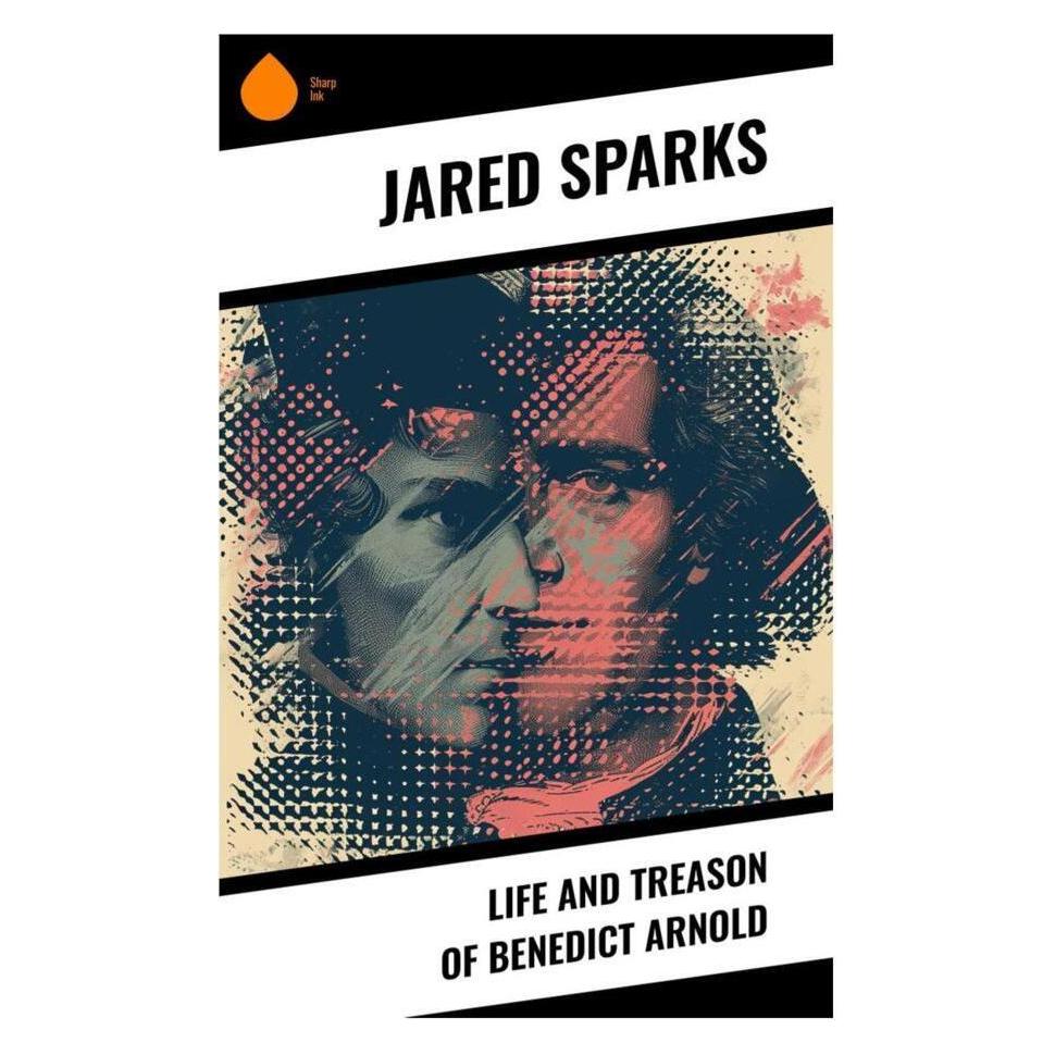 Sharp Ink Life and Treason of Benedict Arnold (Jared Sparks) (56991586)