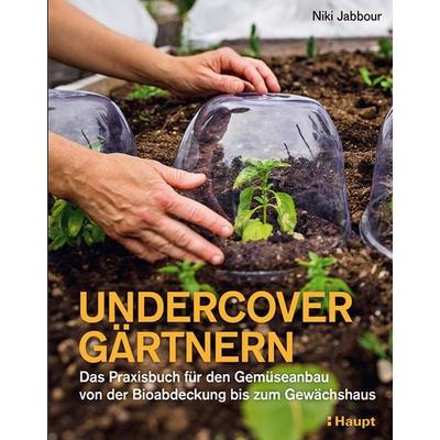 Undercover Gärtnern, Gebundene Ausgabe von Niki Jabbour, Haupt Verlag, 978-3-258-08273-8