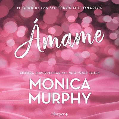 Ámame - Monica Murphy, Audio, 9788410642768