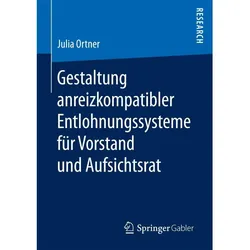 Gestaltung anreizkompatibler Entlohnungssysteme für Vorstand und Aufsichtsrat, Fachbücher von Julia Ortner