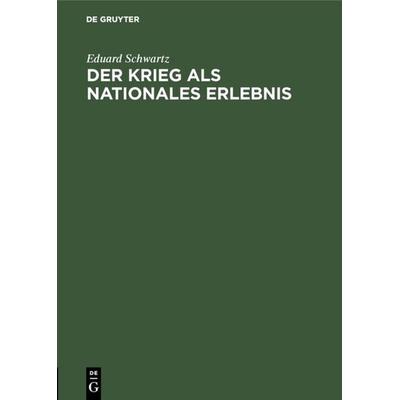 Der Krieg als nationales Erlebnis, Gebundene Ausgabe von Eduard Schwartz, De Gruyter, 978-3-11-111807-9