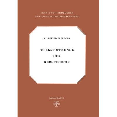 Werkstoffkunde der Kerntechnik, Taschenbuch von Epprecht, Springer Basel, 978-3-0348-6888-4