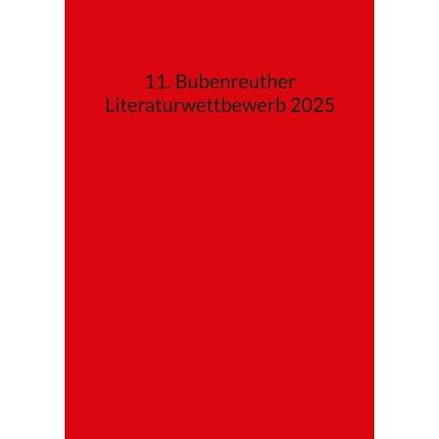 11. Bubenreuther Literaturwettbewerb 2025, Taschenbuch von , BoD – Books on Demand, 978-3-695-18427-9