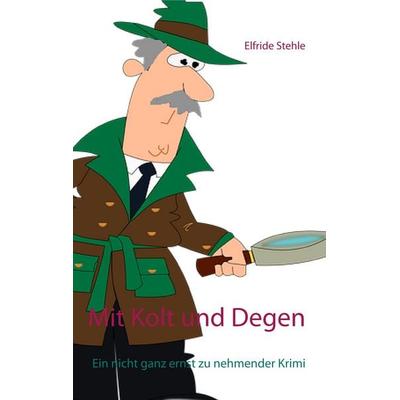 Mit Kolt und Degen, Taschenbuch von Elfride Stehle, BoD – Books on Demand, 978-3-7481-7540-7