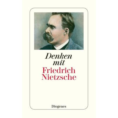 Denken mit Friedrich Nietzsche, Taschenbuch von Friedrich Nietzsche, Diogenes, 978-3-257-23557-9