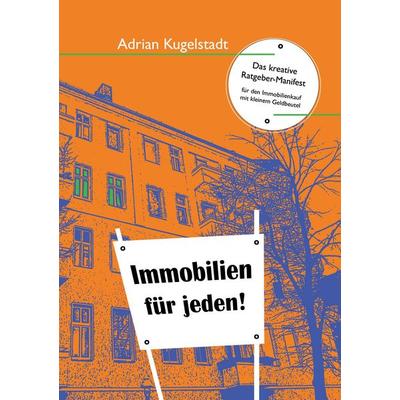 Immobilien für jeden, Taschenbuch von Adrian Kugelstadt, BoD – Books on Demand, 978-3-7431-6681-3