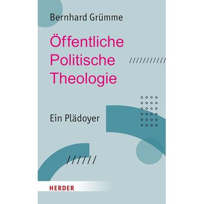 Öffentliche Politische Theologie, Gebundene Ausgabe von Bernhard Grümme, Herder, 978-3-451-39527-7