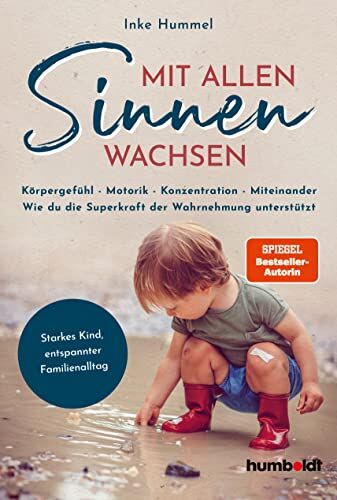 Inke Hummel - Mit allen Sinnen wachsen: Körpergefühl – Motorik – Konzentration - Miteinander. Wie du die Superkraft der Wahrnehmung unterstützt. Starkes Kind, ... ... Familienalltag. Spiegelbestellerautorin - Preis vom 02.10.2026 23:42:20 h