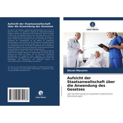 Aufsicht der Staatsanwaltschaft über die Anwendung des Gesetzes, Taschenbuch von Alexei Maxurov, Verlag Unser Wissen, 978-620-4-27418-8