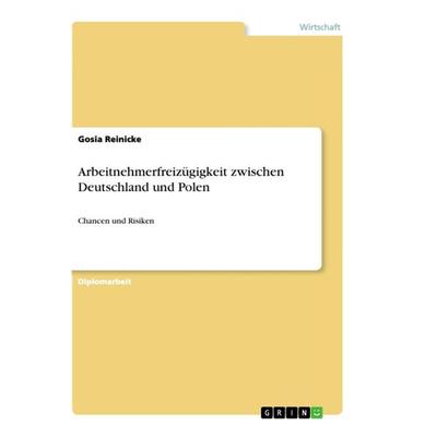 Arbeitnehmerfreizügigkeit zwischen Deutschland und Polen, Taschenbuch von Gosia Reinicke, GRIN, 978-3-656-18573-4