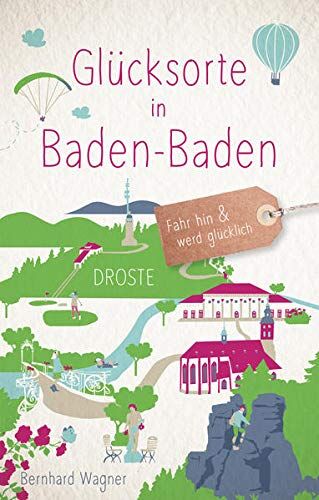 Bernhard Wagner - Glücksorte in Baden-Baden: Fahr hin und werd glücklich - Preis vom 04.10.2026 03:51:26 h