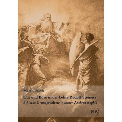 Gut und Böse in der Lehre Rudolf Steiners, Taschenbuch von Maren Busch, EHV Academicpress, 978-3-86741-703-7
