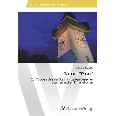 Tatort 'Graz'; Taschenbuch von Katharina Tschuffer, AV Akademikerverlag, 978-3-330-50016-7