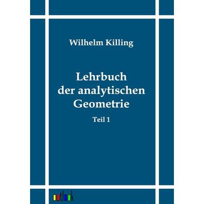 Lehrbuch der analytischen Geometrie, Taschenbuch von Wilhelm Killing, Outlook, 978-3-86403-539-5