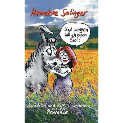 Und morgen will ich einen Esel !, Gebundene Ausgabe von Hannelore Salinger, Tredition, 978-3-7469-7578-8