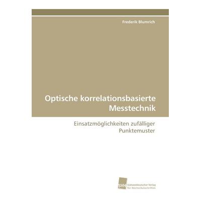 Optische korrelationsbasierte Messtechnik, Taschenbuch von Frederik Blumrich, Südwestdeutscher Verlag für Hochschulschriften, 978-3-8381-0958-9