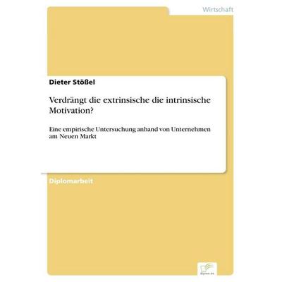 Verdrängt die extrinsische die intrinsische Motivation?, Taschenbuch von Dieter Stössel, GRIN, 978-3-8386-4701-2